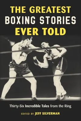 Cele mai mari povești de box spuse vreodată: Thirty-Six Incredible Tales from the Ring (Treizeci și șase povești incredibile din ring) - The Greatest Boxing Stories Ever Told: Thirty-Six Incredible Tales from the Ring