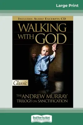 Umblând cu Dumnezeu: Trilogia Andrew Murray despre sfințire (16pt Large Print Edition) - Walking with God: The Andrew Murray Trilogy on Sanctification (16pt Large Print Edition)