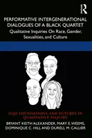 Dialoguri intergeneraționale performative ale unui cvartet negru: Investigații calitative privind rasa, genul, sexualitățile și cultura - Performative Intergenerational Dialogues of a Black Quartet: Qualitative Inquiries on Race, Gender, Sexualities, and Culture