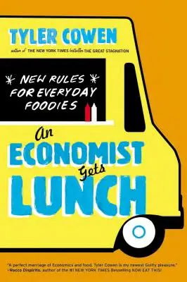 Un economist ia prânzul: New Rules for Everyday Foodies (Reguli noi pentru mâncătorii de zi cu zi) - An Economist Gets Lunch: New Rules for Everyday Foodies