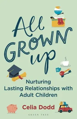 All Grown Up: Cultivarea relațiilor cu copiii adulți - All Grown Up: Nurturing Relationships with Adult Children