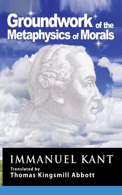 Kant: Bazele metafizicii moravurilor (Groundwork of the Metaphysics of Morals) - Kant: Groundwork of the Metaphysics of Morals