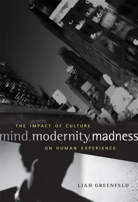 Minte, modernitate, nebunie: Impactul culturii asupra experienței umane - Mind, Modernity, Madness: The Impact of Culture on Human Experience