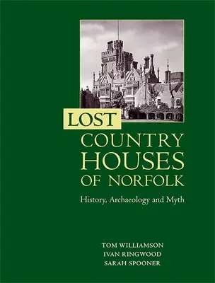 Case de țară pierdute din Norfolk: istorie, arheologie și mit - Lost Country Houses of Norfolk: History, Archaeology and Myth