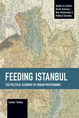Hrănirea Istanbulului: Economia politică a aprovizionării urbane - Feeding Istanbul: The Political Economy of Urban Provisioning