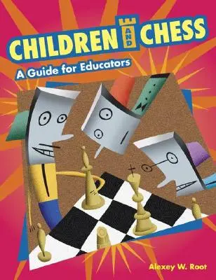 Copiii și șahul: Un ghid pentru educatori - Children and Chess: A Guide for Educators