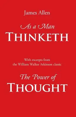 As a Man Thinketh, cu extrase din Puterea gândirii (As a Man Thinketh, with Excerpts from the Power of Thought) - As a Man Thinketh, with Excerpts from the Power of Thought