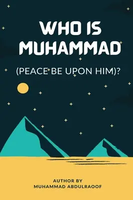 Cine este Muhammad (Pbuh)? - Who Is Muhammad (Pbuh)?