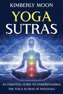 Yoga Sutras: Un ghid esențial pentru înțelegerea Yoga Sutras a lui Patanjali - Yoga Sutras: An Essential Guide to Understanding the Yoga Sutras of Patanjali