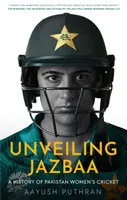 Dezvelirea Jazbaa - O istorie a cricketului feminin din Pakistan - Unveiling Jazbaa - A History of Pakistan Women's Cricket