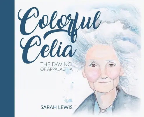 Colorful Celia: DaVinci din Appalachia - Colorful Celia: The DaVinci of Appalachia