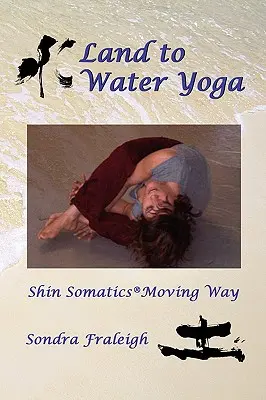 De la pământ la apă Yoga: Shin Somatics Moving Way - Land to Water Yoga: Shin Somatics Moving Way