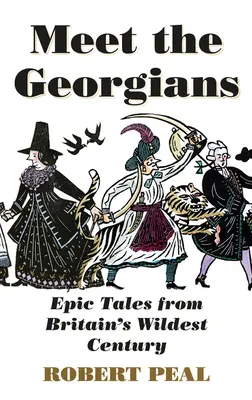 Faceți cunoștință cu georgienii: Povești epice din cel mai sălbatic secol al Marii Britanii - Meet the Georgians: Epic Tales from Britain's Wildest Century