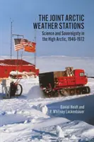 Joint Arctic Weather Stations: Știință și suveranitate în Înalta Arctică, 1946-1972 - Joint Arctic Weather Stations: Science and Sovereignty in the High Arctic, 1946-1972