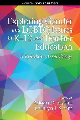 Explorarea problemelor de gen și LGBTQ în K-12 și în formarea profesorilor: Un ansamblu curcubeu - Exploring Gender and LGBTQ Issues in K-12 and Teacher Education: A Rainbow Assemblage