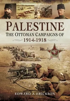 Palestina: Campaniile otomane din 1914-1918 - Palestine: The Ottoman Campaigns of 1914-1918