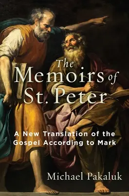 Memoriile Sfântului Petru: O nouă traducere a Evangheliei după Marcu - The Memoirs of St. Peter: A New Translation of the Gospel According to Mark