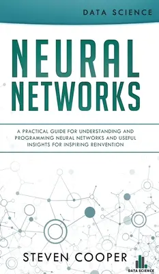 Rețele neuronale: A Practical Guide For Understanding And Programming Neural Networks And Useful Insights For Inspiring Reinvention - Neural Networks: A Practical Guide For Understanding And Programming Neural Networks And Useful Insights For Inspiring Reinvention