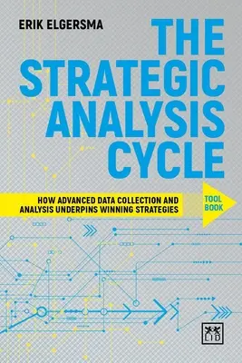 The Strategic Analysis Cycle Tool Book: Cum colectarea și analiza avansată a datelor stau la baza strategiilor câștigătoare - The Strategic Analysis Cycle Tool Book: How Advanced Data Collection and Analysis Underpins Winning Strategies