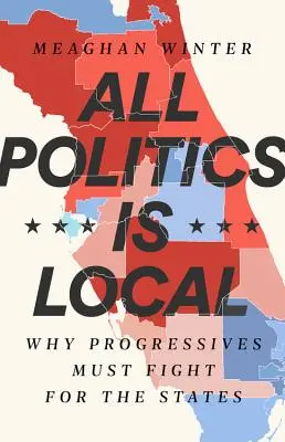 Toată politica este locală: De ce progresiștii trebuie să lupte pentru state - All Politics Is Local: Why Progressives Must Fight for the States