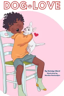 Dragostea de câine: O carte ilustrată pentru iubitorii de câini - Dog Love: A Picture Book for Dog Lovers
