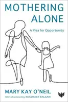 Mamă singură: O pledoarie pentru oportunitate - Mothering Alone: A Plea for Opportunity