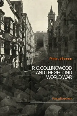 R.G Collingwood și cel de-al Doilea Război Mondial: Înfruntând barbarismul - R.G Collingwood and the Second World War: Facing Barbarism