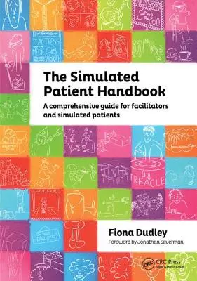 Manualul pacientului simulat: Un ghid cuprinzător pentru facilitatori și pacienți simulați - The Simulated Patient Handbook: A Comprehensive Guide for Facilitators and Simulated Patients