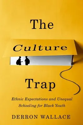 Capcana culturală - așteptări etnice și școlarizare inegală pentru tinerii de culoare - Culture Trap - Ethnic Expectations and Unequal Schooling for Black Youth