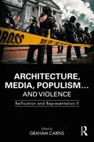 Arhitectură, media, populism... și violență: Reificare și reprezentare II - Architecture, Media, Populism... and Violence: Reification and Representation II