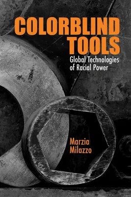 Instrumente daltoniste: Tehnologii globale ale puterii rasiale - Colorblind Tools: Global Technologies of Racial Power