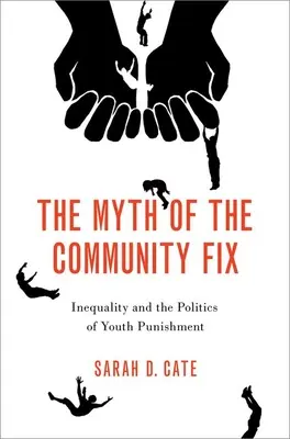 Mitul remedierii comunitare - Inegalitatea și politica pedepsirii tinerilor - Myth of the Community Fix - Inequality and the Politics of Youth Punishment