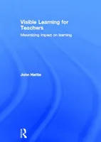 Învățarea vizibilă pentru profesori - Maximizarea impactului asupra învățării (Hattie John (Universitatea din Melbourne Australia)) - Visible Learning for Teachers - Maximizing Impact on Learning (Hattie John (University of Melbourne Australia))