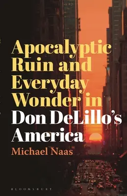 Ruina apocaliptică și minunea cotidiană în America lui Don Delillo - Apocalyptic Ruin and Everyday Wonder in Don Delillo's America