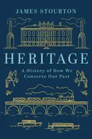 Patrimoniu - O istorie a modului în care ne conservăm trecutul - Heritage - A History of How We Conserve Our Past