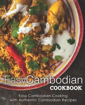 Carte de bucate cambodgiană ușoară: Gătit cambodgian ușor cu rețete cambodgiene autentice (2nd Edition) - Easy Cambodian Cookbook: Easy Cambodian Cooking with Authentic Cambodian Recipes (2nd Edition)