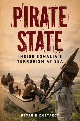 Statul pirat: În interiorul terorismului pe mare din Somalia - Pirate State: Inside Somalia's Terrorism at Sea