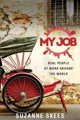 Slujba mea: Oameni reali la muncă în întreaga lume - My Job: Real People at Work Around the World