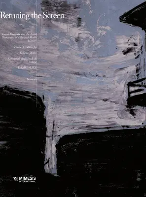 Retuning the Screen: Sound Methods and the Aural Dimension of Film and Media History (Metode sonore și dimensiunea auditivă a istoriei filmului și mass-media) - Retuning the Screen: Sound Methods and the Aural Dimension of Film and Media History