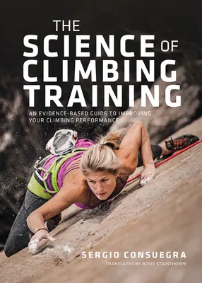 Știința antrenamentului în alpinism: Un ghid bazat pe dovezi pentru îmbunătățirea performanței dvs. în alpinism - The Science of Climbing Training: An Evidence-Based Guide to Improving Your Climbing Performance