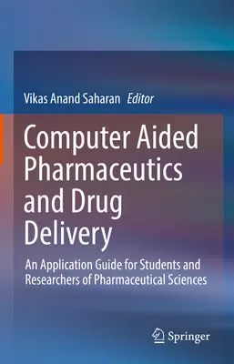 Farmaceutică și administrarea medicamentelor asistate de calculator: Un ghid de aplicare pentru studenții și cercetătorii din domeniul științelor farmaceutice - Computer Aided Pharmaceutics and Drug Delivery: An Application Guide for Students and Researchers of Pharmaceutical Sciences