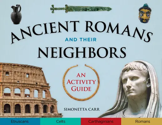 Romanii antici și vecinii lor: Un ghid de activități - Ancient Romans and Their Neighbors: An Activity Guide