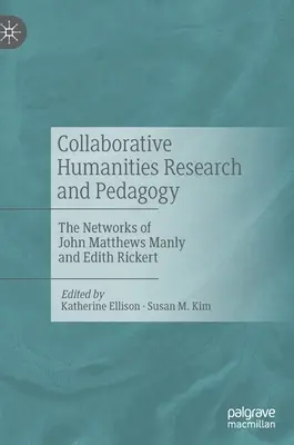 Cercetare și pedagogie colaborativă în domeniul științelor umaniste: Rețelele lui John Matthews Manly și Edith Rickert - Collaborative Humanities Research and Pedagogy: The Networks of John Matthews Manly and Edith Rickert