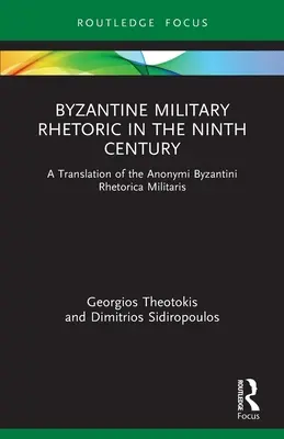 Retorica militară bizantină în secolul al IX-lea: O traducere a Anonymi Byzantini Rhetorica Militaris - Byzantine Military Rhetoric in the Ninth Century: A Translation of the Anonymi Byzantini Rhetorica Militaris
