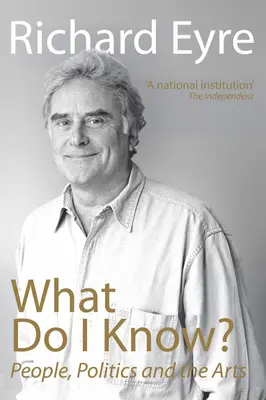 Ce știu eu? Oameni, politică și arte - What Do I Know?: People, Politics and the Arts
