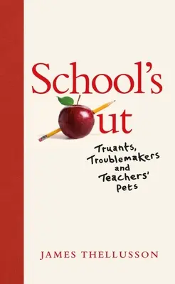Școala a ieșit: Truants, Troublemakers and Teachers' Pets - School's Out: Truants, Troublemakers and Teachers' Pets