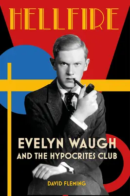 Hellfire: Evelyn Waugh și Clubul Ipocriților - Hellfire: Evelyn Waugh and the Hypocrites Club