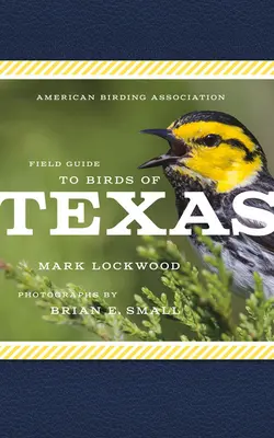 Ghidul de teren al Asociației americane pentru observarea păsărilor din Texas - American Birding Association Field Guide to Birds of Texas
