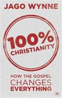 100% creștinism: Cum schimbă Evanghelia totul - 100% Christianity: How the Gospel Changes Everything