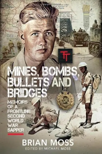 Mine, bombe, gloanțe și poduri: Jurnalul unui sapeur din al Doilea Război Mondial - Mines, Bombs, Bullets and Bridges: A Sapper's Second World War Diary